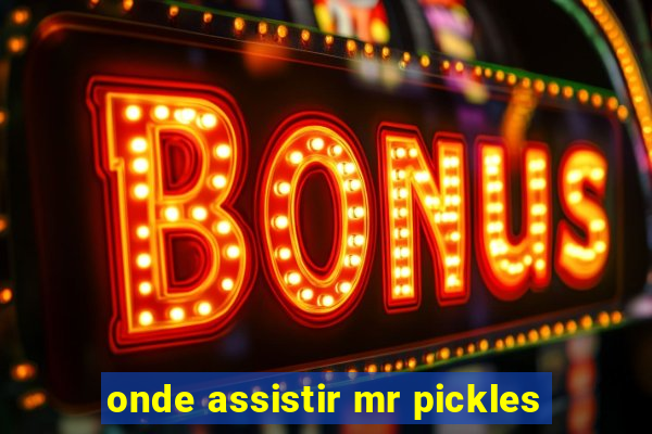 onde assistir mr pickles